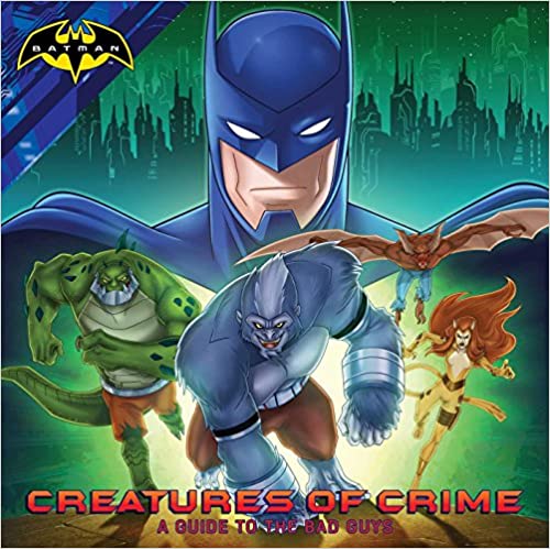 Batman Creatures of Crime a Guide of Bad Guys