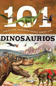 Dinosaurios: 101 cosas que deberias saber