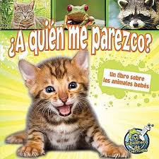 A quien me parezco Un libro sobre los animales bebes